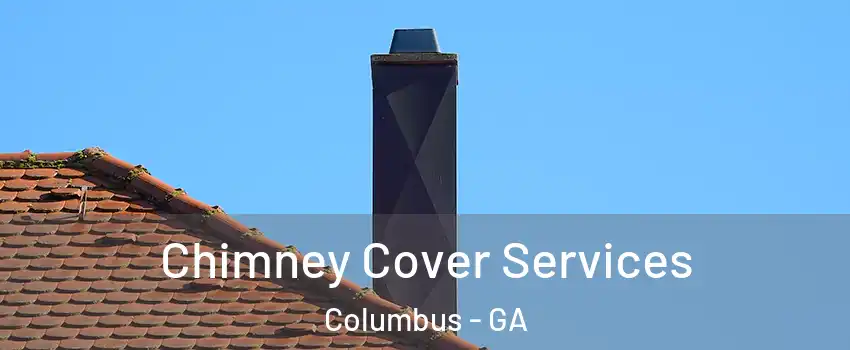  Chimney Cover Services Columbus - GA