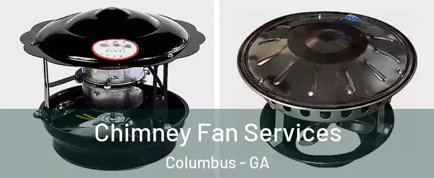  Chimney Fan Services Columbus - GA