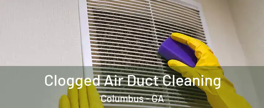  Clogged Air Duct Cleaning Columbus - GA