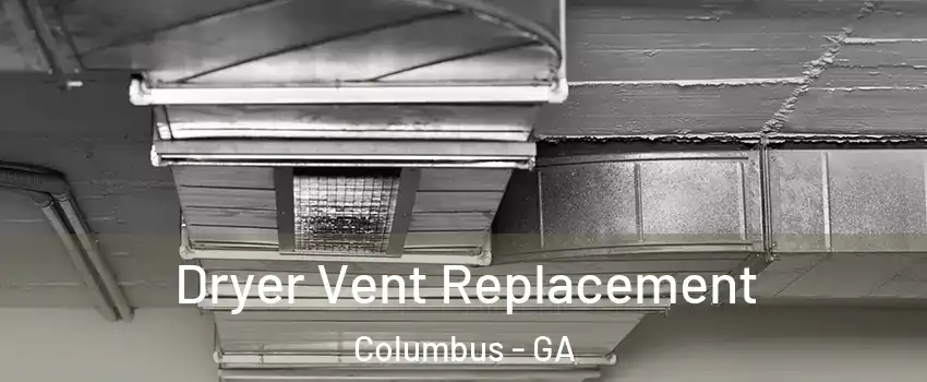  Dryer Vent Replacement Columbus - GA