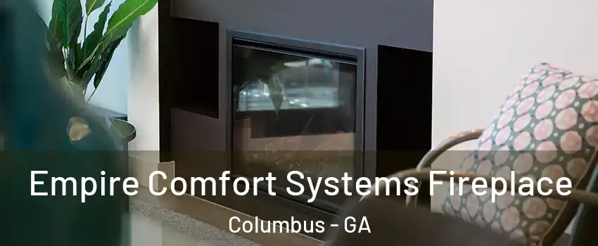  Empire Comfort Systems Fireplace Columbus - GA