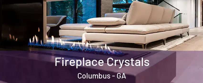  Fireplace Crystals Columbus - GA