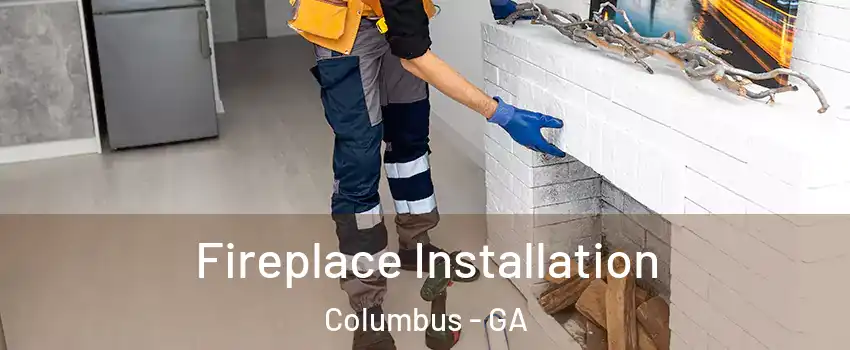  Fireplace Installation Columbus - GA