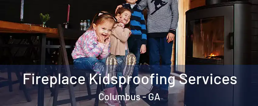  Fireplace Kidsproofing Services Columbus - GA