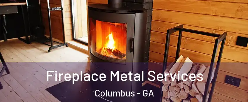 Fireplace Metal Services Columbus - GA
