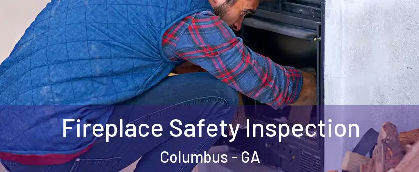  Fireplace Safety Inspection Columbus - GA