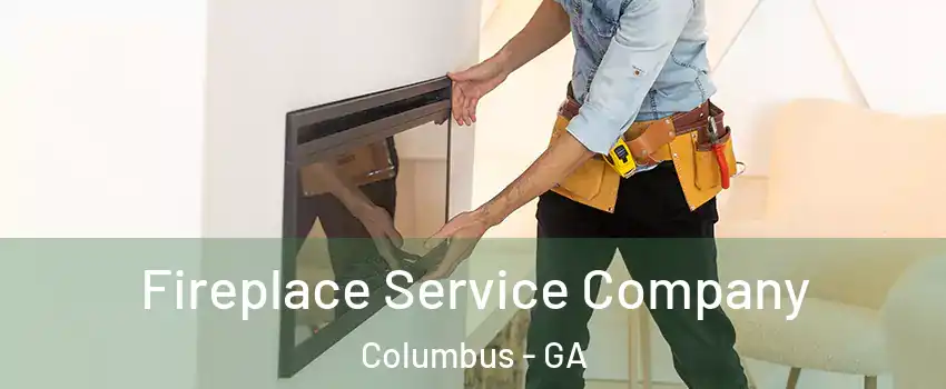 Fireplace Service Company Columbus - GA
