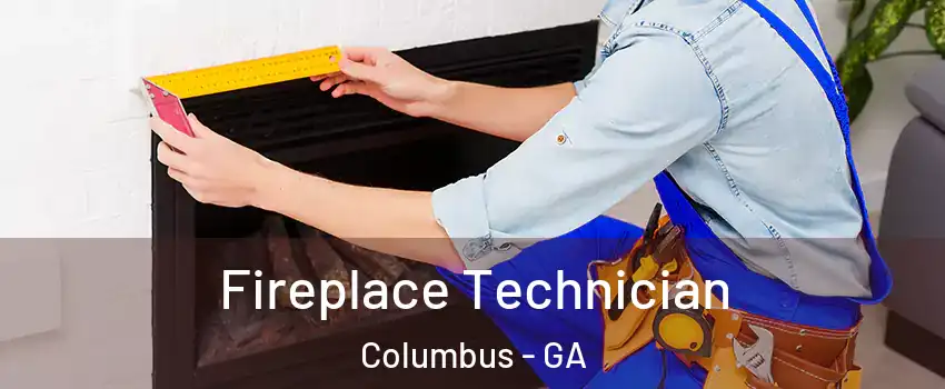 Fireplace Technician Columbus - GA