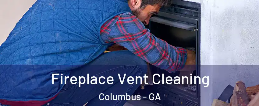  Fireplace Vent Cleaning Columbus - GA