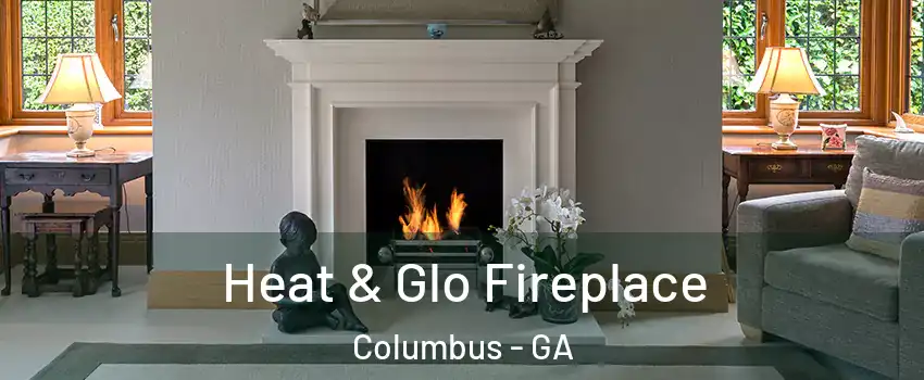  Heat & Glo Fireplace Columbus - GA