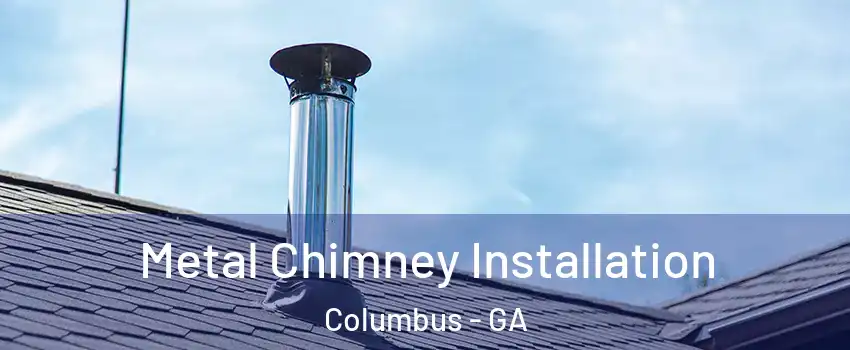  Metal Chimney Installation Columbus - GA