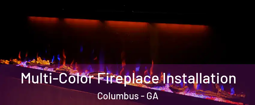  Multi-Color Fireplace Installation Columbus - GA