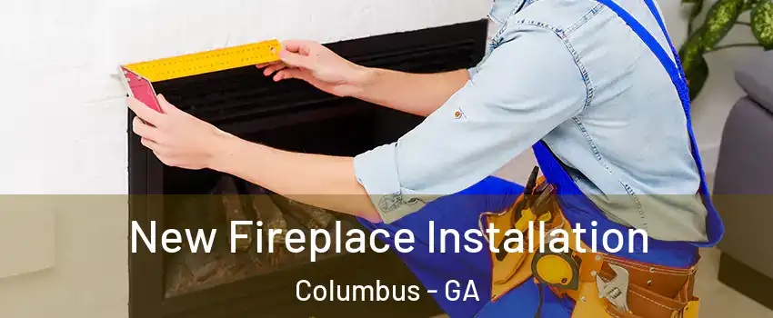  New Fireplace Installation Columbus - GA