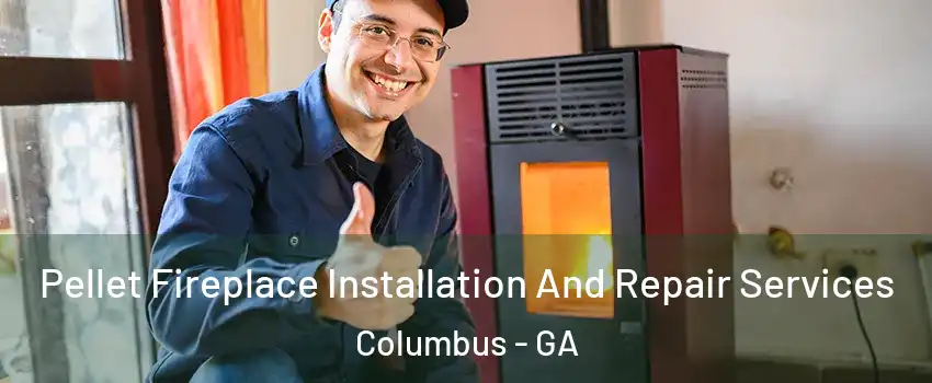  Pellet Fireplace Installation And Repair Services Columbus - GA