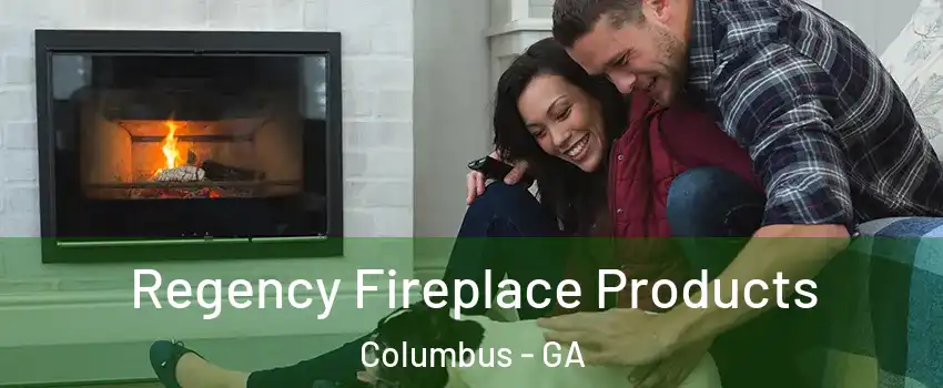  Regency Fireplace Products Columbus - GA