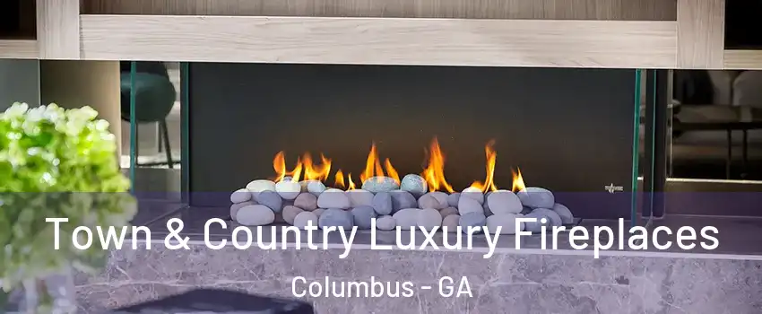 Town & Country Luxury Fireplaces Columbus - GA